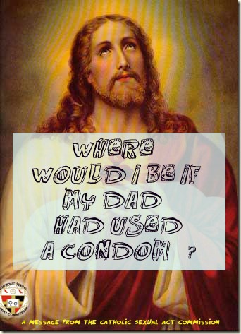 Where Would I be if God used a Condom